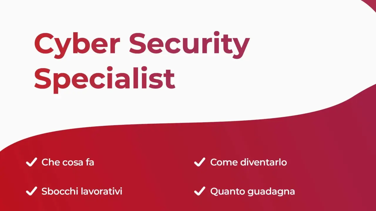 Cyber Security Specialist: cosa fa, sbocchi lavorativi, come diventarlo e quanto guadagna. Un futuro nel cyber security lavoro.