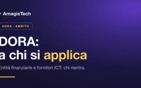 Il **regolamento DORA** si applica a entità finanziarie e fornitori ICT. AmagisTech spiega chi rientra.