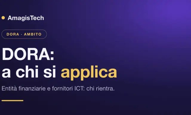 Il **regolamento DORA** si applica a entità finanziarie e fornitori ICT. AmagisTech spiega chi rientra.